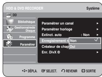 HDD & DVD RECORDER Système HDD DD Bibliothèque Gestionnaire Disque Programme Paramétrer Paramétrer un canal Paramétrer horloge Extinct. auto : Non Enregistrement non Créateur de chap Oui Enr. DivX © DéPLA. SELECT. REVENIR SORTIE