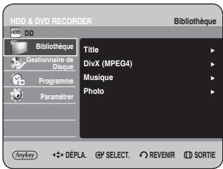 HDD & DVD RECORDER Bibliothèque HDD DD Bibliothèque Gestionnaire de Disque Programme Paramétrer Title DivX (MPEG4) Musique Photo Anykey DéPLA. SELECT. REVENIR SORTIE
