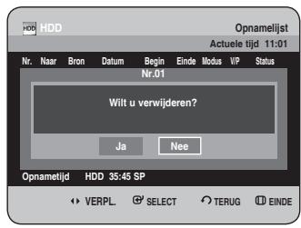 HDD Nr. Naar Bron Datum Begin Einde Modus VP Status Nr.01 Wilt u verwijderen? Ja Nee Opnametijd HDD 35:45 SP VERPL SELECT TERUG EINDE