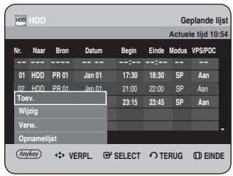 HDD Geplande lijst Actuele tijd 10:54 Nr. Naar Bron Datum Begin Einde Modus VPS/PDC 01 HDD PR 01 Jan 01 17:30 18:30 SP Aan 02 HDD PR 01 Jan 01 21:00 22:00 SP Aan Toev. Wijzig Verw. Oprnamelist Anykey VERPL. SELECT TERUG EINDE