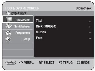 HDD & DVD RECORDER DVD-RW(VR) Bibliothek Titel Schijfbeheer Programma Setup Fotio DivX (MPEG4) Muziek Foto Anykey VERPL. SELECT TERUG EINDE