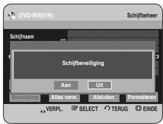 DVD-RW(VR) Schijfbeheer Schijfnaam Schijfbeveiliging Aan Uit Beveiliging Alles verw. Afsluiten Formatteren VERPL. SELECT TERUG EINDE