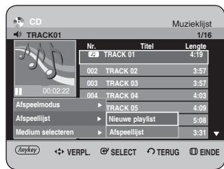 CD TRACK01 Muzieklist 1/16 Nr. Titel Lengte 2# TRACK 01 4:19 002 TRACK 02 3:57 003 TRACK 03 3:57 004 TRACK 04 4:03 Afspeelmodus TRACK 05 4:09 Afspeelijst Nieuwe playlist 5:08 Medium selecteren Afspeellijst 3:31 Anykey VERPL. SELECT TERUG EINDE