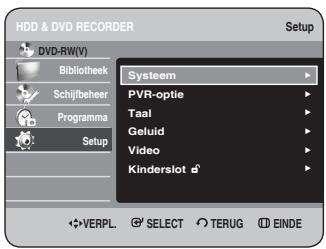 HDD & DVD RECORDER Setup DVD-RW(V) Bibliothek Schijfbeheer Programma Setup Systeem PVR-optie Taal Geluid Video Kinderslot VERPL. SELECT TERUG EINDE