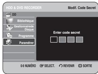 HDD & DVD RECORDER HDD DD Bibliothèque Gestionnaire de Disque. Programme Paramétrer Modif. Code Secret Enter code secret 0-9 NUMÉRO SELECT. REVENIR SORTIE