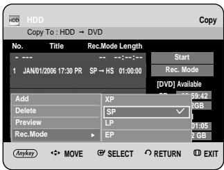 HDD Copy To : HDD → DVD No. Title Rec.Mode Length --- -- Start 1 JAN/01/2006 17:30 PR SP → HS 01:00:00 Add XP 59.42 Delete SP 1GB Preview LP 01:05 Rec.Mode EP 2 GB Anykey → MOVE SELECT RETURN EXIT