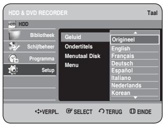 HDD & DVD RECORDER HDD HDD Bibliothek Schijfbeheer Programma Setup Geluid Origineel Ondertitels English Menutaal Disk Français Deutsch Espanol Italiano Nederlands Korean VERPL. SELECT TERUG EINDE