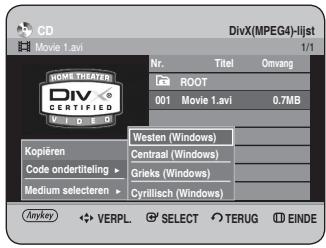 CD Movie 1.avi DivX(MPEG4)-lijst 1/1 Nr. Titel Omvang ROOT 001 Movie 1.avi 0.7MB Westen (Windows) Centraal (Windows) Grieks (Windows) Cyrillisch (Windows) Kopieren Code ondertitelng ▶ Medium selecteren ▶ Anykey ◀ VERPL ▶ SELECT ○ TERUG ○ EINDE