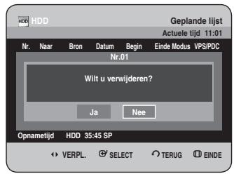 Geplande lijst Actuele tijd 11:01 Nr. Naar Bron Datum Begin Einde Modus VPS/PDC Nr.01 Wilt u verwijderen? Ja Nee Opnametijd HDD 35:45 SP VERPL. SELECT TERUG EINDE