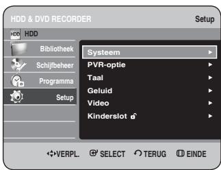HDD & DVD RECORDER Setup HDD Bibliothek Schijfbeheer Programma Setup Systeem PVR-optie Taal Geluid Video Kinderslot VERPL. SELECT TERUG EINDE