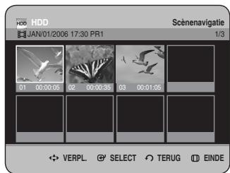 HDD JAN/01/2006 17:30 PR1 Scènenavigatie 1/3 01 00:00:05 02 00:00:35 03 00:01:05 ✿ VERPL. Ⓧ SELECT ○ TERUG ⏰ EINDE