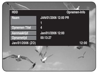 HDD Naam JAN/01/2006 12:00 PR 1 Opnemen Titel 4 Aanmaaktijd Jan/01/2006 12:00 Opnametijd 00:13:27 Jan/01/2006 (ZO) 12:00