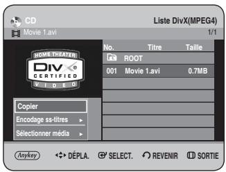 CD Movie 1.avi Liste DivX(MPEG4) 1/1 No. Titre Taille ROOT 001 Movie 1.avi 0.7MB Copier Encodage as-litres Sélectionner média Anykey DÉPLA SELECT REVENIR SORTIE