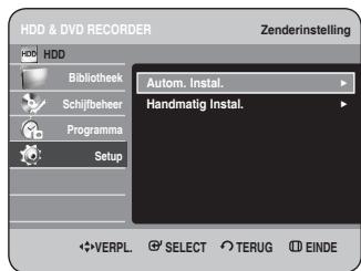 HDD & DVD RECORDER Zenderinstelling HDD Bibliothek Schijfbeheer Programma Setup Autom. Instal. Handmatig Instal. ✿VERPL. ⚙ SELECT TERUG ⒺEINDE