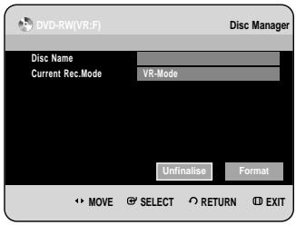 DVD-RW(VR:F) Disc Manager Disc Name Current Rec.Mode VR-Mode Unfinalise Format MOVE SELECT RETURN EXIT