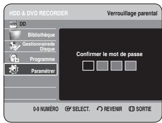 HDD & DVD RECORDER Verrouillage parental HDD DD Bibliothèque Gestionnaire de Disque Programme Paramèrer Confirmer le mot de passe 0-9 NUMÉRO SELECT. REVENIR SORTIE