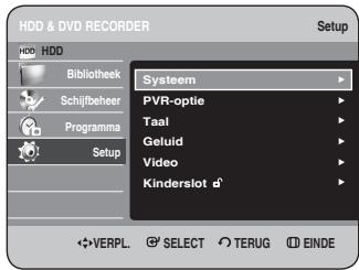 HDD & DVD RECORDER Setup HDD Bibliothek Schijfbeheer Programma Setup Systeem PVR-optie Taal Geluid Video Kinderslot d VERPL. SELECT TERUG EINDE