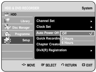 HDD & DVD RECORDER System HDD Library Disc Manager Programme Setup Channel Set Clock Set Auto Power Off Off Quick Recording 2 Hours Chapter Creator 6 Hours DivX(R) Registration MOVE SELECT RETURN EXIT