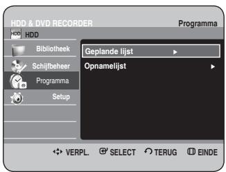 HDD & DVD RECORDER Programma HDD Bibliotheek Geplande lijst Schijlbeheer Programma Setup Opnamelijst VERPL. SELECT TERUG EINDE
