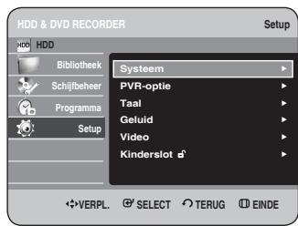 HDD & DVD RECORDER Setup HDD Bibliothek Schijfbeheer Programma Setup Systeem PVR-optie Taal Geluid Video Kinderslot VERPL. SELECT TERUG EINDE
