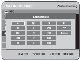 HDD & DVD RECORDER Zenderinstelling HDD HDD Landselectie A NL S PL B I CH CZ DK N TR Ander FIN P GR D E HU ✿VERPL. © SELECT ○TERUG ID EINDE