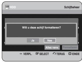 HDD Schijfbeheer Wilt u deze schijf formatteren? Ja Nee Alles verw. Formatteren VERPL SELECT TERUG EINDE
