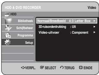HDD & DVD RECORDER HDD Bibliothek Schijfbeheer Programma Setup Normaal/Breedbeeld 4:3 Letter Box 3D-ruisonderdrukking : Uit Video-uitvoer : Component VERPL. SELECT TERUG EINDE