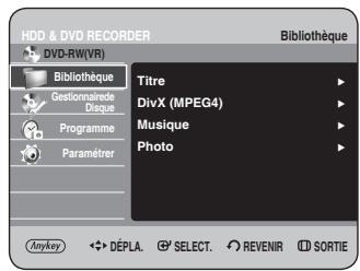HDD & DVD RECORDER DVD-RW(VR) Bibliothèque Titre DivX (MPEG4) Musique Photo Programme Paramétrer Anykey DéPLA. SELECT. REVENIR SORTIE