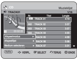 CD TRACK01 Muzieklist 1/16 Nr. Titel Lengte 23 TRACK 01 4:19 002 TRACK 02 3:57 003 TRACK 03 3:57 004 TRACK 04 4:03 Afspeelmodus RACK 05 4:09 Afspeellijst RACK 06 5:08 Medium selecteren RACK 07 3:31 Anykey VERPL. SELECT TERUG EINDE