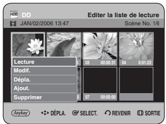 HDD DD JAN/02/2006 13:47 Editor la liste de lecture Scène No. 1/6 Lecture Modif. Dépla. Ajout. Supprimer 03 00:00:51 04 0:01:22 07 00:00:00 Anykey Dépla. SELECT. REVENIR SORTIE