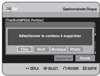 Gestionnaire de Disque [Title/DivX(MPEG4) Partition] Sélectionner le contenu à supprimer Titre DivX Musique Photo Supprimer tout Format DéPLA SELECT REVENIR SORTIE