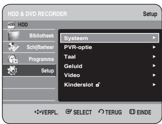 HDD & DVD RECORDER Setup HDD Bibliothek Schijfbeheer Programma Setup Systeem PVR-optie Taal Geluid Video Kinderslot VERPL. SELECT TERUG EINDE