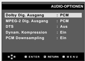 AUDIO-OPTIONEN Dolby Dig. Ausgang : PCM MPEG-2 Dig. Ausgang : PCM DTS : Aus Dynam. Kompression : Ein PCM Downsampling : Ein