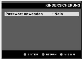 KINDERSICHERUNG Password anwenden : Nein ENTER RETURN MENU