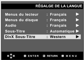 RÉGALGE DE LA LANGUE Menus du lecteur : Français ▶ Menus du disque : Français ▶ Audio : Français ▶ Sous-Titre : Automatique ▶ DivX Sous-Titre : Western ▶ ENTER RETURN MENU