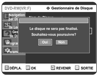 SAMSUNG DVD-R121 - Appuyez sur les touches ▲▼ pour selectionner Disque Non Finalisé, puis appuyez sur la touche OK ou ▷. Le message “Souhaitez-vous ne pas finaliser ce disque?” apparait. - 2