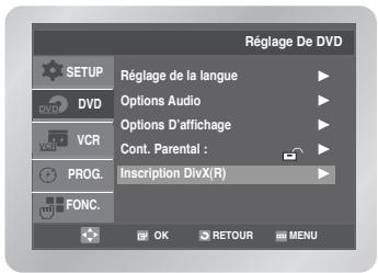Réglage De DVD SETUP DVD VCR PROG. FONC. Réglage de la langue Options Audio Options D'affichage Cont. Parental : Inscription DivX(R) OK RETOUR MENU