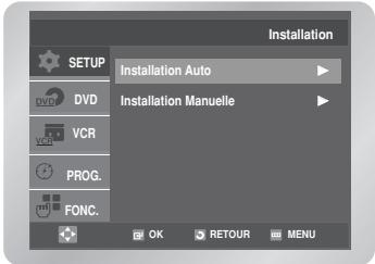 Installation SETUP Installation Auto DVD VCR PROG. FONC. Installation Manuelle OK RETOUR MENU
