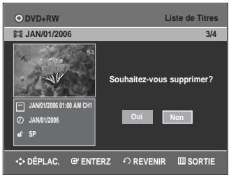 DVD+RW Liste de Titres JAN/01/2006 3/4 JAN/01/2006 01:00 AM CH1 JAN/01/2006 SP Souhaitez-vous supprimer? Oui Non DéPLAC. ENTERZ REVENIR SORTIE