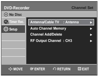 DVD-Recorder Channel Set No Disc Timer Rec. Setup Antenna/Cable TV : Antenna Auto Channel Memory Channel Add/Delete RF Output Channel : CH3 MOVE ENTER RETURN EXIT