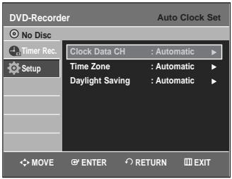 DVD-Recorder Auto Clock Set No Disc Timer Rec. Setup Clock Data CH : Automatic Time Zone : Automatic Daylight Saving : Automatic MOVE ENTER RETURN EXIT