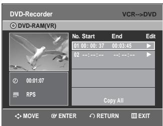 DVD-Recorder VCR-->DVD © DVD-RAM(VR) No. Start End Edit 01 00:00:37 00:03:45 02 ---:---:---:---:---: 00:01:07 RPS Copy All MOVE ENTER RETURN EXIT