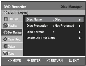 DVD-Recorder Disc Manager DVD-RAM(VR) Title List Disc Name : Disc Disc Protection : Not Protected Disc Format : Delete All Title Lists Playlist Disc Manager Timer Rec. Setup Copy MOVE ENTER RETURN EXIT