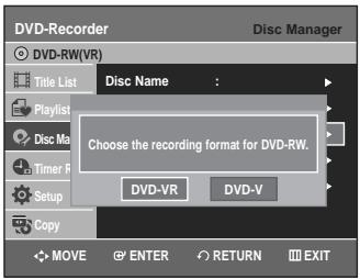 DVD-Recorder Disc Manager DVD-RW(VR) Title List Disc Name : Choose the recording format for DVD-RW. DVD-VR DVD-V MOVE ENTER RETURN EXIT