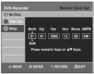 DVD-Recorder No Disc Timer Rec. Setup Month Day Year Hour Minute AM/PM 01 01 2006 12 00 AM SUN Press numeric keys or ▲▼ keys. MOVE ENTER RETURN EXIT