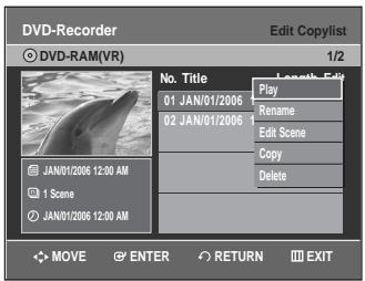 DVD-Recorder Edit Copylist © DVD-RAM(VR) 1/2 No. Title 01 JAN/01/2006 02 JAN/01/2006 JAN/01/2006 12:00 AM 1 Scene JAN/01/2006 12:00 AM Play Rename Edit Scene Copy Delete MOVE ENTER RETURN EXIT