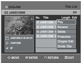 DVD+RW JAN/01/2006 3/4 No. Title 01 JAN/01/2006 1 Play 02 JAN/01/2006 1 Rename 03 JAN/01/2006 0 Delete 04 JAN/01/2006 0 Protection Chapter Edit Divide Title SP JAN/01/2006 01:00 AM CH1 JAN/01/2006 MOVE ENTER RETURN EXIT