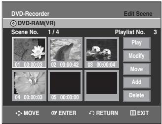 DVD-Recorder Edit Scene DVD-RAM(VR) Scene No. 1 / 4 Playlist No. 3 01 00:00:03 02 00:00:42 03 00:00:04 04 00:00:03 05 00:00:00 Play Modify Move Add Delete MOVE ENTER RETURN EXIT