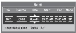 No. 01 To Source Date Start End Mode DVD CH06 Mon-Fri 03:05 AM 05:05 AM SP Recordable Time 00:45 SP