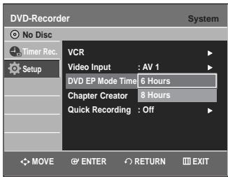 DVD-Recorder No Disc Timer Rec. Setup VCR Video Input : AV 1 DVD EP Mode Time 6 Hours Chapter Creator 8 Hours Quick Recording : Off MOVE ENTER RETURN EXIT